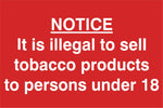 Its illegal to sell tobacco to anyone under the age of 18 Sign, Self Adhesive Vinyl, 1mm PVC, 5mm Correx Board