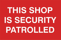 The shop is security patrolled Sign, Self Adhesive Vinyl, 1mm PVC, 5mm Correx Board